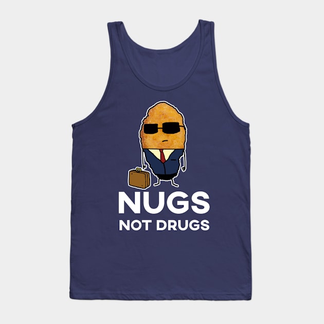 Nugs Not Drugs - Entrepreneur Chicken Nugget Tank Top by GWENT